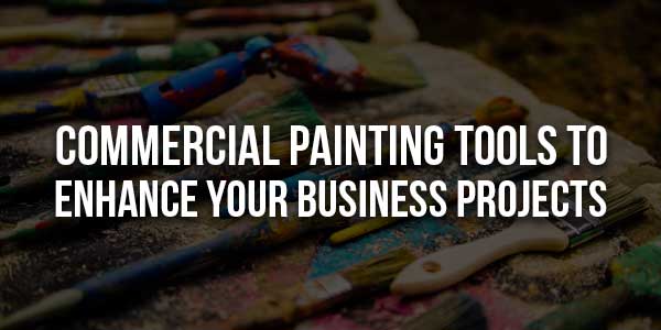 Commercial-Painting-Tools-To-Enhance-Your-Business-Projects