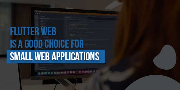 Flutter-Web-is-a-Good-Choice-for-Small-Web-Applications