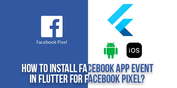 How-To-Install-Facebook-App-Events-In-Flutter-For-Facebook-Pixel