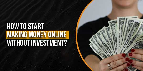 How-To-Start-Making-Money-Online-Without-Investment