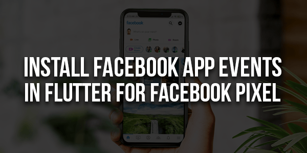 Install-Facebook-App-Events-In-Flutter-For-Facebook-Pixel