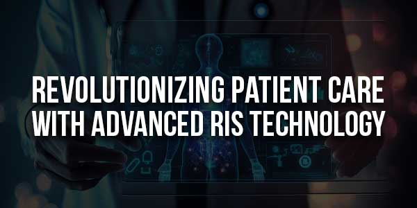 Revolutionizing-Patient-Care-With-Advanced-RIS-Technology-