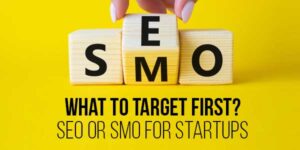 What-To-Target-First-SEO-Or-SMO-For-Startups