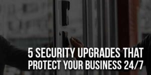 5-Security-Upgrades-That-Protect-Your-Business-24-7