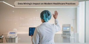 Data-Mining’s-Impact-On-Modern-Healthcare-Practices