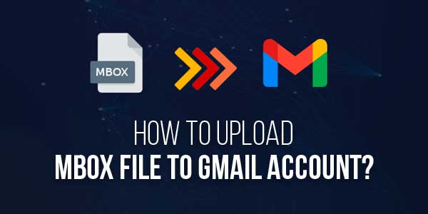 How-To-Upload-MBOX-File-To-Gmail-Account