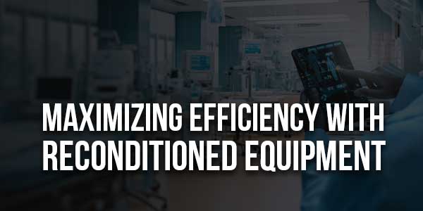 Maximizing-Efficiency-With-Reconditioned-Equipments