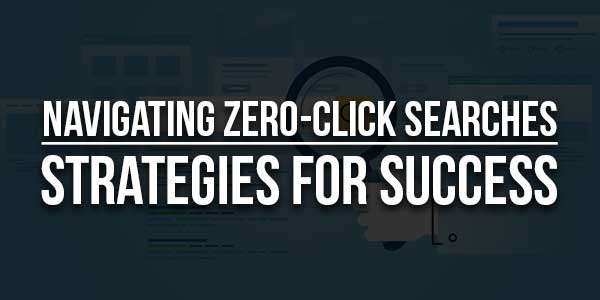 Navigating-Zero-Click-Searches-Strategies-For-Success