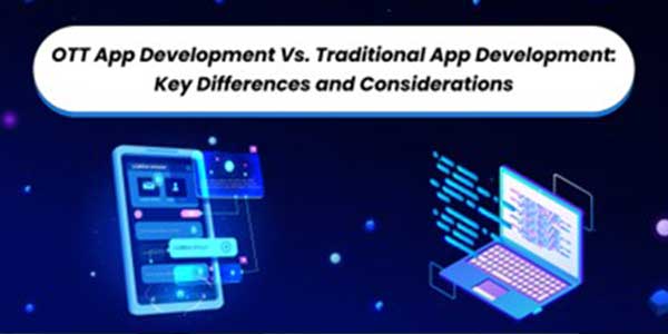 OTT-App-Development-Vs.-Traditional-App-Development-Key-Differences-and-Considerations