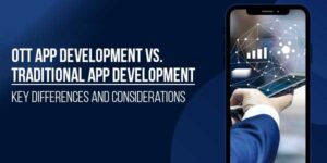 OTT-App-Development-Vs.-Traditional-App-Development--Key-Differences-and-Considerations