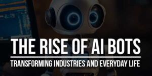 The-Rise-Of-AI-Bots-Transforming-Industries-And-Everyday-Life