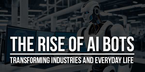 The-Rise-Of-AI-Bots--Transforming-Industries-And-Everyday-Life