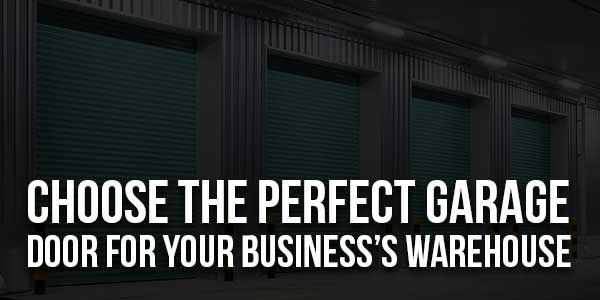 Choose-The-Perfect-Garage-Door-For-Your-Business’s-Warehouse