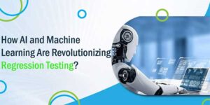 How-AI-and-Machine-Learning-Are-Revolutionizing-Regression-Testing