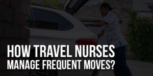 How-Travel-Nurses-Manage-Frequent-Moves