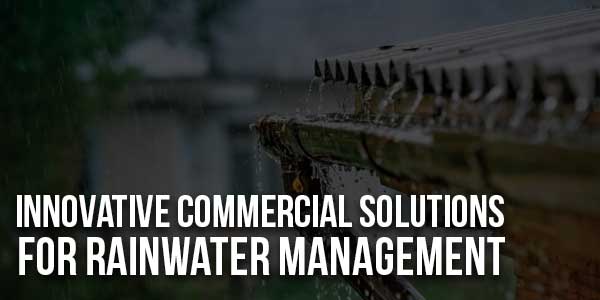 Innovative-Commercial-Solutions-for-Rainwater-Management-