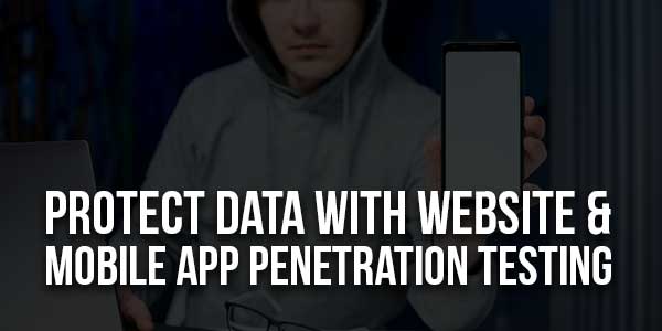 Protect-Data-With-Website-&-Mobile-App-Penetration-Testing