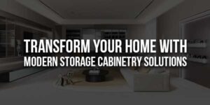 Transform-Your-Home-With-Modern-Storage-Cabinetry-Solutions-