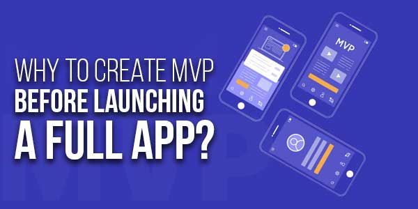 Why-To-Create-MVP-Before-Launching-A-Full-App