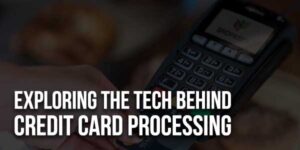 Exploring-The-Tech-Behind-Credit-Card-Processing