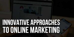 Innovative-Approaches-To-Online-Marketing