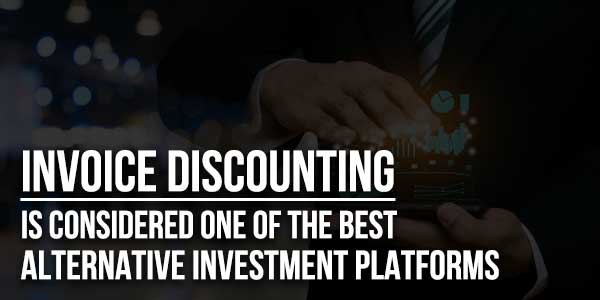 Invoice-Discounting-Is-Considered-One-Of-The-Best-Alternative-Investment-Platforms