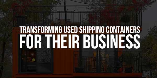 Transforming-Used-Shipping-Containers-For-Their-Business