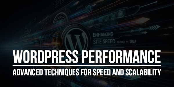 WordPress-Performance-Advanced-Techniques-For-Speed-And-Scalability