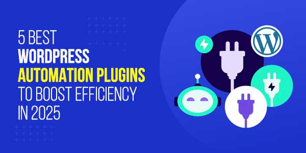 5-Best-Wordpress-Automation-Plugins-To-Boost-Efficiency-In-2025