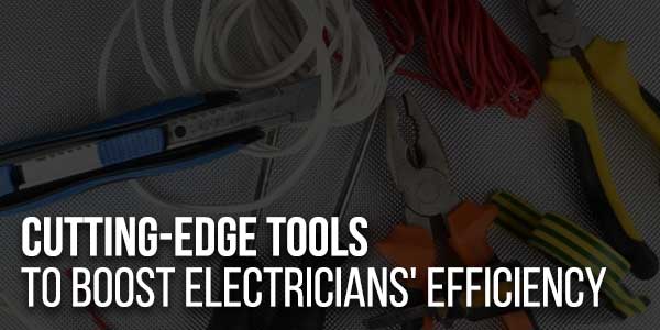 Cutting-Edge-Tools-To-Boost-Electricians'-Efficiency