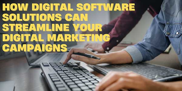 How-Digital-Software-Solutions-Can-Streamline-Your-Digital-Marketing-Campaigns