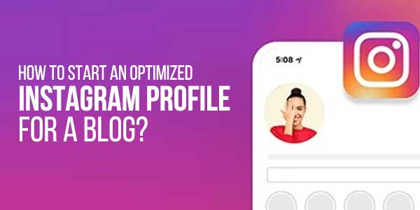 How-To-Start-An-Optimized-Instagram-Profile-For-A-Blog