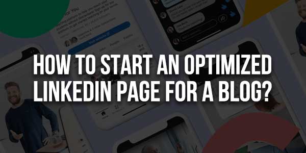 How-To-Start-An-Optimized-LinkedIn-Page-For-A-Blog