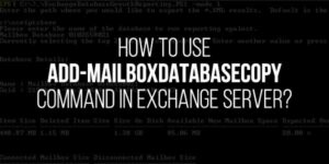 How-To-Use-Add-MailboxDatabaseCopy-Command-In-Exchange-Server