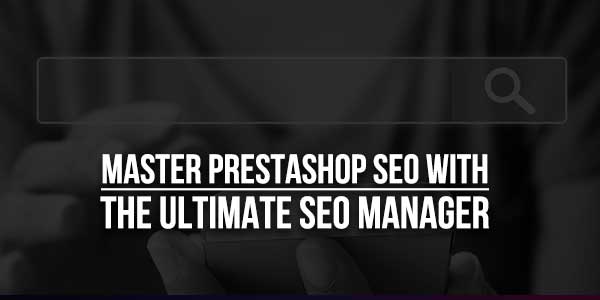 Master-PrestaShop-SEO-With-The-Ultimate-SEO-Manager