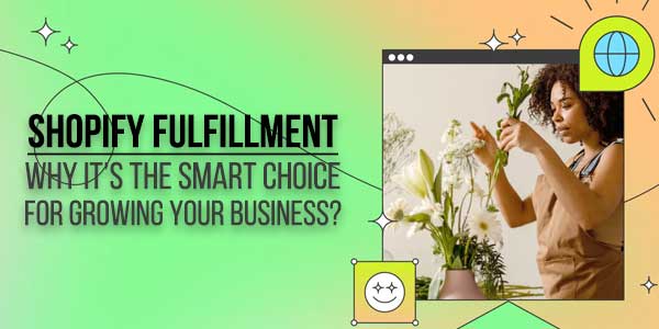 Shopify-Fulfillment--Why-It’s-The-Smart-Choice-For-Growing-Your-Business