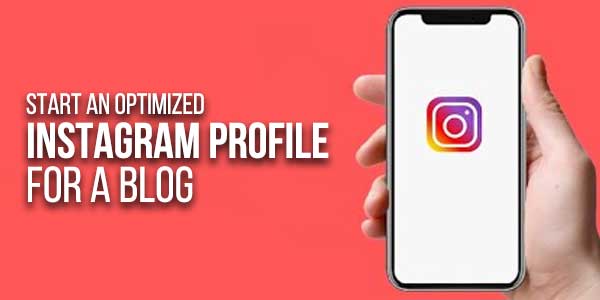 Start-An-Optimized-Instagram-Profile-For-A-Blog