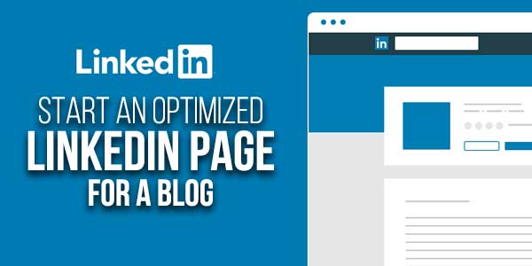 Start-An-Optimized-LinkedIn-Page-For-A-Blog