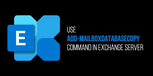 Use-Add-MailboxDatabaseCopy-Command-In-Exchange-Server