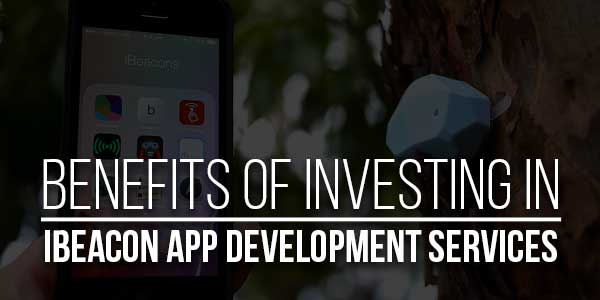 Benefits-Of-Investing-In-iBeacon-App-Development-Services