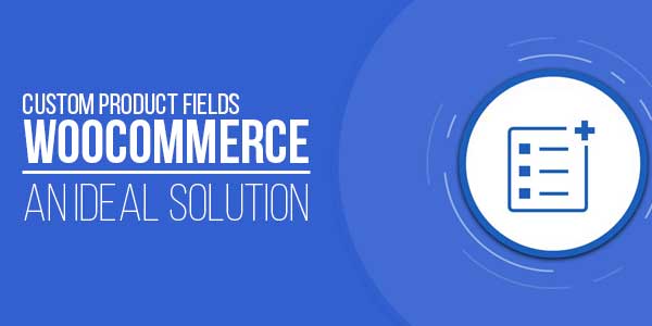 Custom-Product-Fields-WooCommerce---An-Ideal-Solution