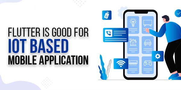 Flutter-Is-Good-For-IoT-Based-Mobile-Application