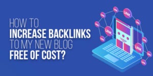 How-To-Increase-Backlinks-To-My-New-Blog-Free-Of-Cost