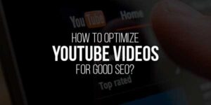 How-To-Optimize-YouTube-Videos-For-Good-SEO