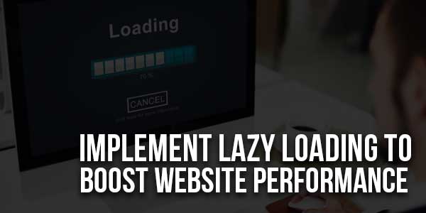 Implement-Lazy-Loading-To-Boost-Website-Performance