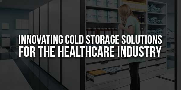 Innovating-Cold-Storage-Solutions-For-The-Healthcare-Industries