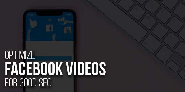 Optimize-Facebook-Videos-For-Good-SEO