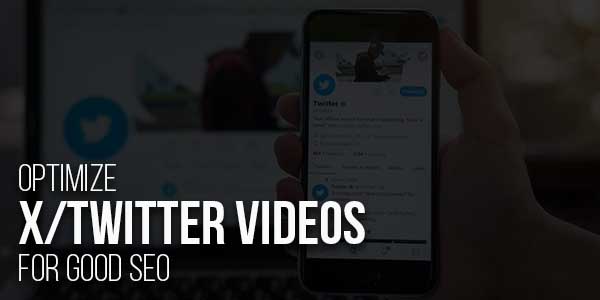 Optimize-Manage-X-Twitter-Videos-For-Good-SEO