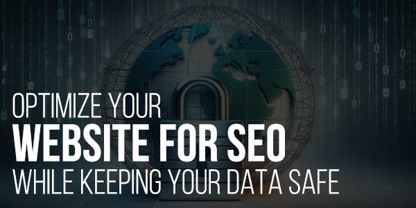 Optimize-Your-Website-For-SEO-While-Keeping-Your-Data-Safe