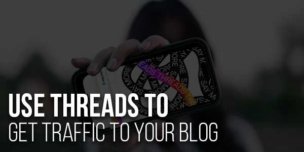 Use-Threads-To-Get-Traffic-To-Your-Blog